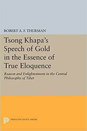 Tsong Khapa's Speech of Gold in the Essence of True Eloquence: Reason and Enlightenment in the Central Philosophy of Tibet (Princeton Legacy Library)