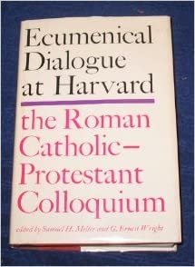 Roman Catholic-protestant Colloquiam, Harvard University, 1963: Ecumenical Dialogue at Harvard (Belknap Press)