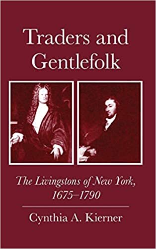 Traders and Gentlefolk: The Livingstons of New York, 1675-1790