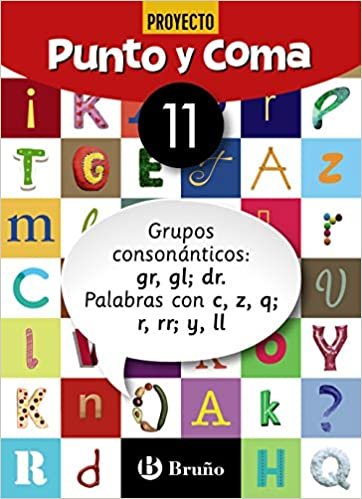 Punto y Coma Lengua 11 Grupos consonánticos: gr, gl; dr. Palabras con c, z, q; r, rr; y, ll (Castellano - Material Complementario - Cuadernos de Lengua Primaria)