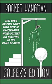 Pocket Hangman - GOLFER'S EDITION: Over 50 Challenging Word Puzzles All Relating to the Game of Golf | 5" x 8"