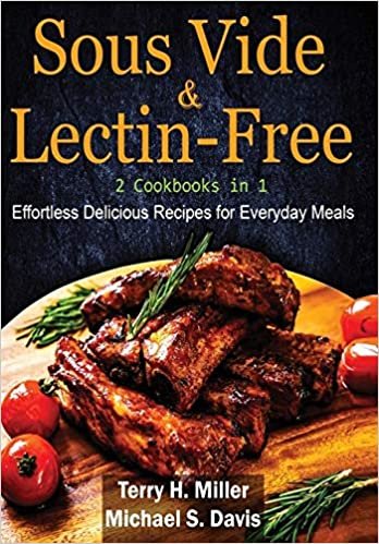 Sous Vide & Lectin-Free - 2 Cookbooks in 1: Effortless Delicious Recipes for Everyday Meals.