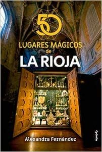 50 lugares mágicos de La Rioja (Viajar, Band 24)
