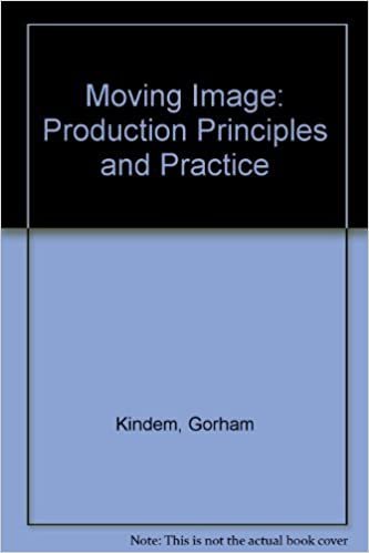The Moving Image: Production Principles and Practices indir