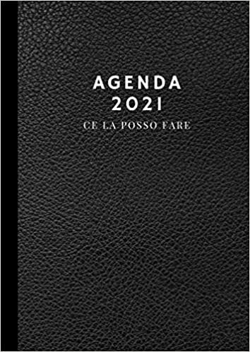 Agenda 2021: Ce la Posso Fare: Agenda Settimanale Pratica e Completa per Organizzare la tua Settimana | Weekly Planner Formato Grande A4 | Design Elegante Nero
