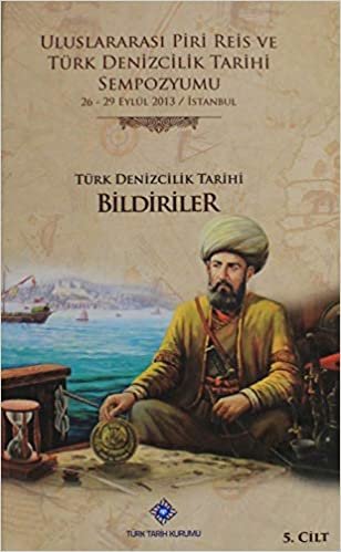 Uluslararası Piri Reis ve Türk Denizcilik Tarihi Sempozyumu Cilt: 5 indir