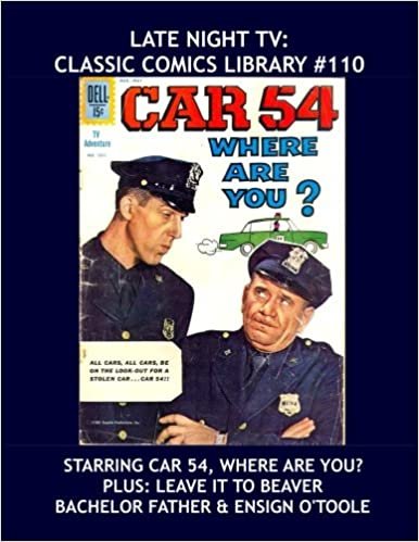 Late Night TV - Classic Comics Library #110: Starring Car 54, Where Are You? Plus Leave It To Beaver, Bachelor Father, and more! Over 350 Pages - All Stories - No Ads