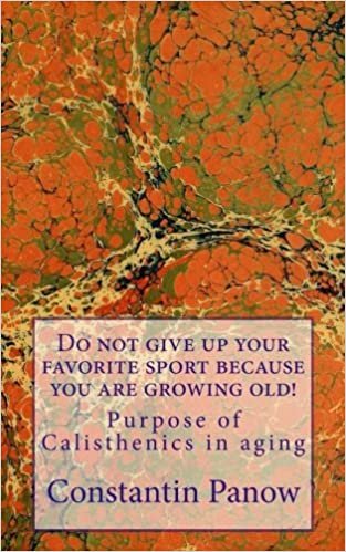 Do not give up your favorite sport because you are growing old!: Purpose of Calisthenics in aging.: Volume 6
