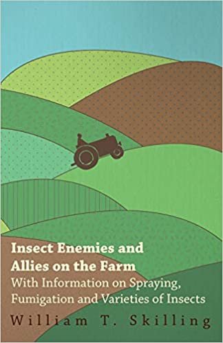 Insect Enemies and Allies on the Farm - With Information on Spraying, Fumigation and Varieties of Insects