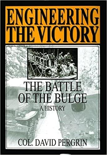 Pergrin, D: Engineering the Victory: Battle of the Bulge - A History (Schiffer Military/Aviation History)
