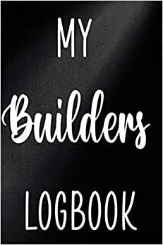 My Builders Logbook: Building Construction Planner 120 page 6 x 9 Notebook Journal - Great Gift For The Builder In Your Life! indir