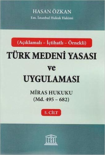 Türk Medeni Yasası ve Uygulaması - 5. Cilt: Miras Hukuku (Md. 495 - 682)