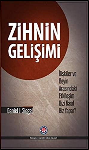 Zihnin Gelişimi: İlişkiler ve Beyin Arasındaki Etkileşim Bizi Nasıl Biz Yapar?