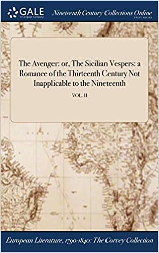 The Avenger: Or, the Sicilian Vespers: A Romance of the Thirteenth Century Not Inapplicable to the Nineteenth; Vol. II