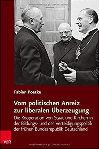 Vom politischen Anreiz zur liberalen Überzeugung: Die Kooperation von Staat und Kirchen in der Bildungs- und der Verteidigungspolitik der frühen ... ... Kulturen im Europa der Neuzeit): Band 019