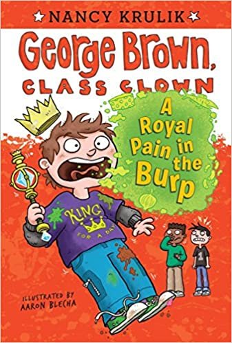 A Royal Pain in the Burp (George Brown, Class Clown)