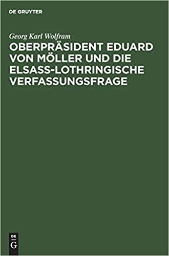 Oberpräsident Eduard von Möller und die Elsass-Lothringische Verfassungsfrage