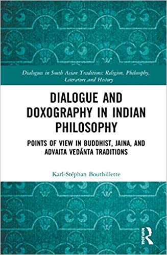 Dialogue and Doxography in Indian Philosophy: Points of View in Buddhist, Jaina, and Advaita Vedānta Traditions (Dialogues in South Asian ... Religion, Philosophy, Literature and History)