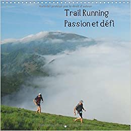 Trail Running Passion et defi 2016: Des images de trailers dans des cadres naturels magnifiques (Calvendo Sportif)
