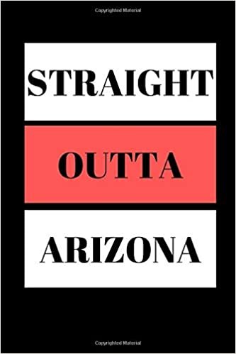 Straight Outta Arizona: Funny Writing 120 pages Notebook Journal - Small Lined (6" x 9" ) indir