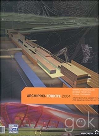 Archiprix Türkiye 2004: Mimarlık Öğrencileri Bitirme Projeleri Ulusal Yarışması