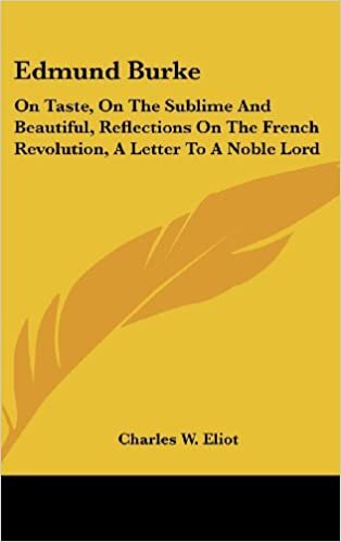 Edmund Burke: On Taste, on the Sublime and Beautiful, Reflections on the French Revolution, a Letter to a Noble Lord