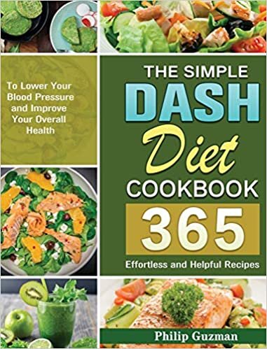 The Simple Dash Diet Cookbook: 365 Effortless and Helpful Recipes to Lower Your Blood Pressure and Improve Your Overall Health indir