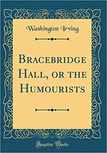 Bracebridge Hall, or the Humourists (Classic Reprint) indir