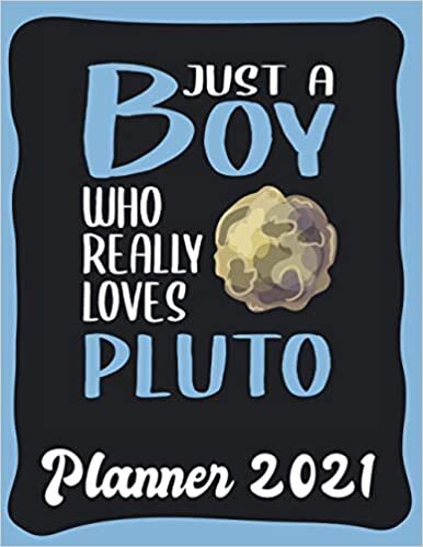 Planner 2021: Pluto Planner 2021 incl Calendar 2021 - Funny Pluto Quote: Just A Boy Who Loves Pluto - Monthly, Weekly and Daily Agenda Overview - ... - Weekly Calendar Double Page - Pluto gift"