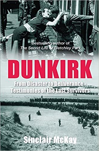 Dunkirk: From Disaster to Deliverance - Testimonies of the Last Survivors