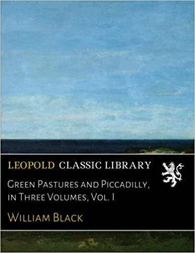Green Pastures and Piccadilly, in Three Volumes, Vol. I