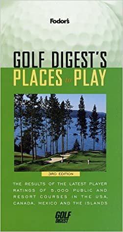 Golf Digest's Places to Play: 5, 000 Public and Resort Courses in the USA and Canada (Fodor's) indir