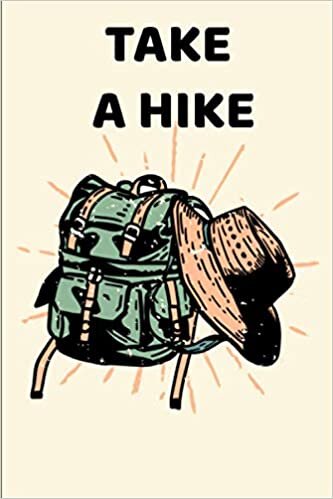 TAKE A HIKE: Hiker's Journal- Hiking Journal,Journal Gift,Hiking Log Book ,Notes Journal, College Ruled ,110 Pages, Travel Size 6x9, Cover, Matte Finish.