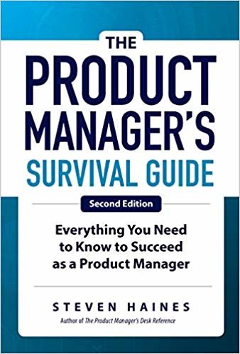 The Product Manager's Survival Guide: Everything You Need to Know to Succeed as a Product Manager