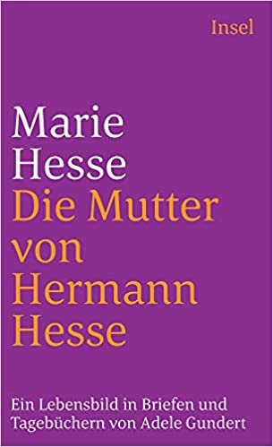 Marie Hesse, die Mutter von Hermann Hesse: Ein Lebensbild in Briefen und Tagebüchern (Insel Taschenbuch)