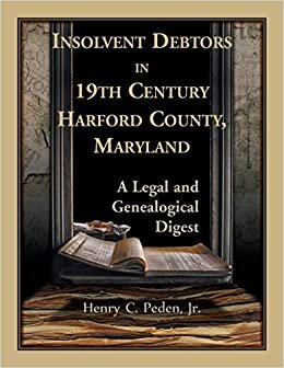 Insolvent Debtors in 19th Century Harford County, Maryland: A Legal and Genealogical Digest