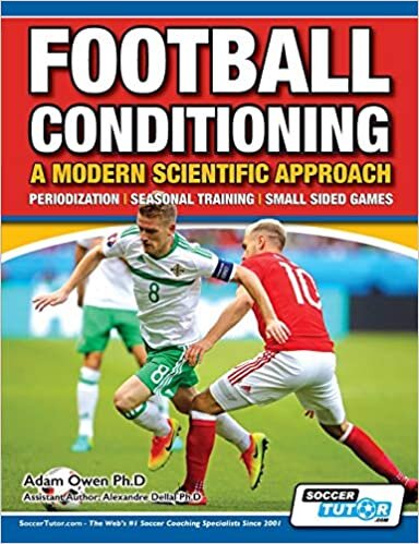 Football Conditioning A Modern Scientific Approach: Periodization - Seasonal Training - Small Sided Games