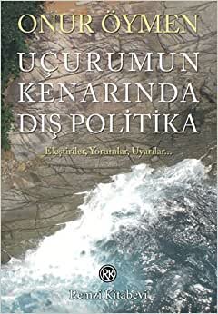 Uçurumun Kenarında Dış Politika: Eleştiriler, Yorumlar, Uyarılar…