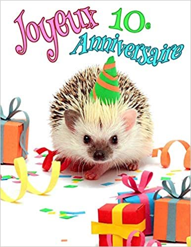 Joyeux 10e Anniversaire: Mieux qu'une carte d'anniversaire! Livre d'anniversaire de hérisson mignon qui peut être utilisé comme agenda ou cahier.