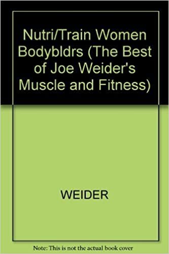 Nutrition and Training for Women Bodybuilders (The Best of Joe Weider's Muscle and Fitness)