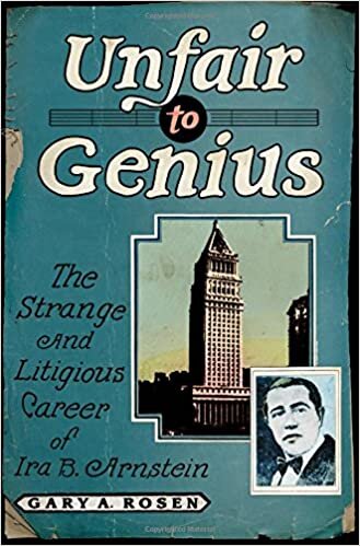 Unfair to Genius: The Strange and Litigious Career of Ira B. Arnstein indir