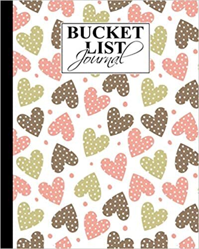 Bucket List Journal: Hearts Bucket List Journal, A Creative and Inspirational Journal for Ideas and Adventures, 101 Pages, Size 8" x 10"