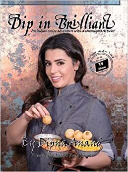 Dip In Brilliant: An Indian Recipe Adventure with a Contemporary Twist indir
