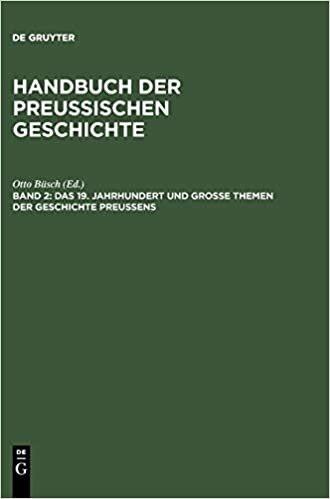 Das 19. Jahrhundert und Große Themen der Geschichte Preußens (Handbuch Der Preussischen Geschichte)