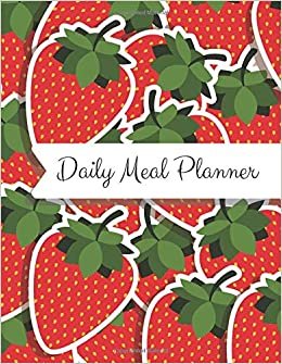 Daily Meal Planner: Weekly Planning Groceries Healthy Food Tracking Meals Prep Shopping List For Women Weight Loss - Strawberry Cover