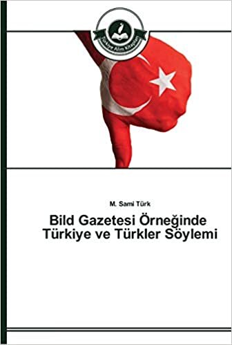 Bild Gazetesi Örneğinde Türkiye ve Türkler Söylemi