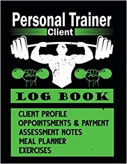 Personal Trainer Client Log Book: The Last Personal Trainer Client Log Book You'll Ever Need, To Help You Stay Organised With Your Clients, Plan Their ... Trainers and Fitness Instructors Books) indir