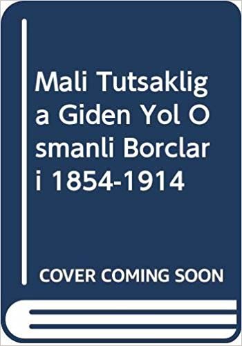Mali Tutsaklığa Giden Yol Osmanlı Borçları 1854-1914