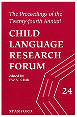 The Proceedings of the 24th Annual Child Language Research Forum (Annual Child Language Research Forum Proceedings)