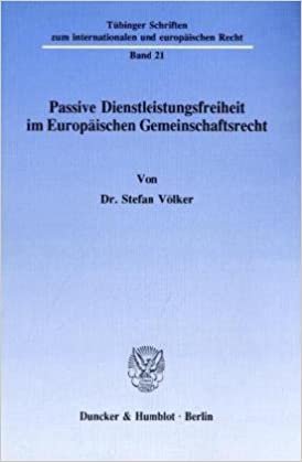 Passive Dienstleistungsfreiheit im Europäischen Gemeinschaftsrecht. (Tübinger Schriften zum internationalen und europäischen Recht; TSR 21)